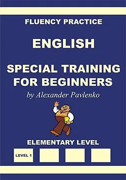E-Book (epub) English, Special Training for Beginners, Elementary Level (English, Fluency Practice, Elementary Level, #1) von Alexander Pavlenko