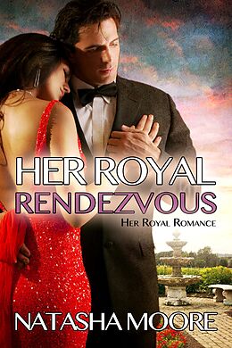 E-Book (epub) Her Royal Rendezvous (Her Royal Romance) von Natasha Moore