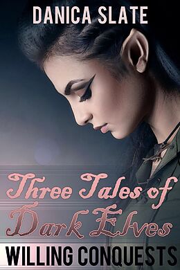 E-Book (epub) Willing Conquests: Three Tales of Dark Elves von Danica Slate