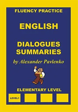 E-Book (epub) English, Dialogues and Summaries, Elementary Level (English, Fluency Practice, Elementary Level, #4) von Alexander Pavlenko