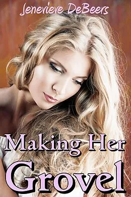 E-Book (epub) Making Her Grovel von Jenevieve DeBeers