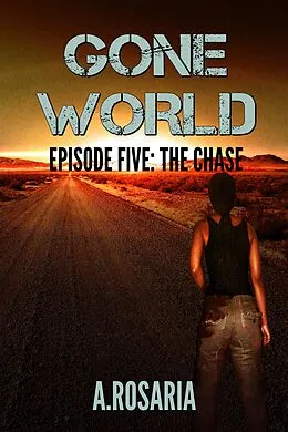 E-Book (epub) Gone World: Episode Five (The Chase) von Alex Rosaria