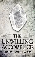 E-Book (epub) The Unwilling Accomplice (The Unwilling #5) von Heidi Willard