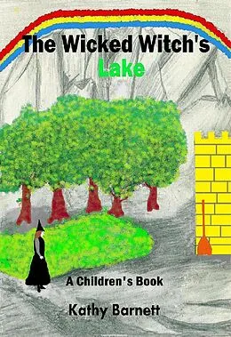 E-Book (epub) The Wicked Witch's Lake: A Children's Book of an Amazing Adventure von Kathy Barnett