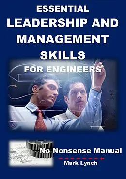 E-Book (epub) Essential Leadership and Management Skills for Engineers (No Nonsence Manuals, #4) von Mark Lynch