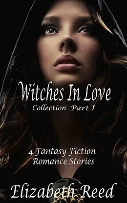 E-Book (epub) The Witches in Love Collection Part 1: 4 Fantasy Fiction Romance Stories von Elizabeth Reed