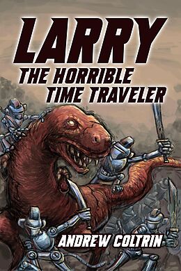 E-Book (epub) Larry the Horrible Time Traveler von Andrew Coltrin