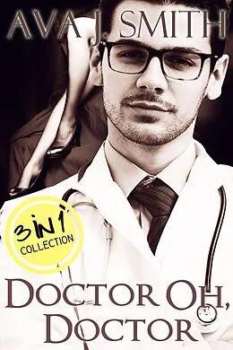E-Book (epub) Doctor Oh, Doctor (Medical Erotica Bundle) 3 in 1 Collection von Ava J. Smith
