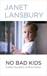 eBook (epub) No Bad Kids: Toddler Discipline Without Shame de Janet Lansbury