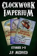 E-Book (epub) Clockwork Imperium Stories 1-3 von J. P. Medved