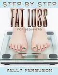 E-Book (epub) Step By Step Fat Loss For Beginners von Kelly Ferguson