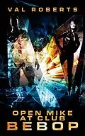 E-Book (epub) Open Mike at Club Bebop (Ganymede Survivors, #1) von Val Roberts