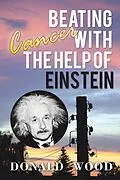 E-Book (epub) Beating Cancer with the Help of Einstein von Donald Wood