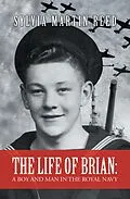 E-Book (epub) The Life of Brian: a Boy and Man in the Royal Navy von Sylvia Martin Reed