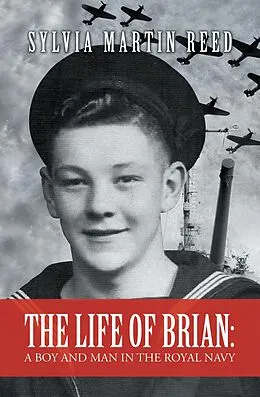 E-Book (epub) The Life of Brian: a Boy and Man in the Royal Navy von Sylvia Martin Reed