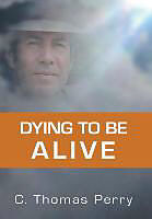 Fester Einband Dying to Be Alive von C. Thomas Perry