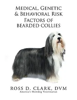 E-Book (epub) Medical, Genetic & Behavioral Risk Factors of Bearded Collies von Ross D. Clark Dvm