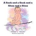 E-Book (epub) A Sock and a Sock and a Shoe and a Shoe von Fred L. Nash