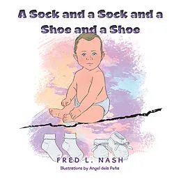 E-Book (epub) A Sock and a Sock and a Shoe and a Shoe von Fred L. Nash