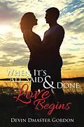 E-Book (epub) When It's All Said and Done: Love Begins von Devin Dmaster Gordon