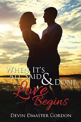 E-Book (epub) When It's All Said and Done: Love Begins von Devin Dmaster Gordon