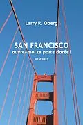 E-Book (epub) San Francisco, Ouvre-Moi Ta Porte Dorée ! von Larry R. Oberg