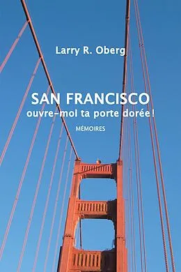 E-Book (epub) San Francisco, Ouvre-Moi Ta Porte Dorée ! von Larry R. Oberg