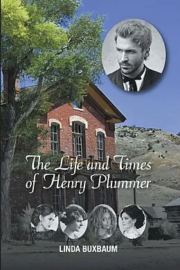 E-Book (epub) The Life and Times of Henry Plummer von Linda Buxbaum