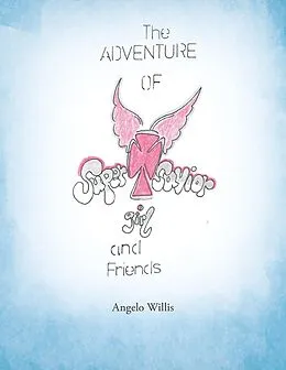 E-Book (epub) The Adventure of Super Savior Girl and Friends von Angelo Willis