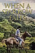 E-Book (epub) When a Sparrow Falls von Aubrey Morris, Roger Morris