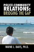 E-Book (epub) Police-Community Relations: Bridging the Gap von Wayne L. Davis Ph. D.