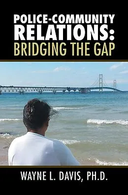 E-Book (epub) Police-Community Relations: Bridging the Gap von Wayne L. Davis Ph. D.