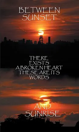 E-Book (epub) Between Sunset and Sunrise There Exists a Broken Heart These Are Its Words von M. Adonis Layne