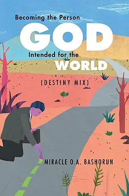 E-Book (epub) Becoming the Person God Intended for the World von Miracle O. A. Bashorun