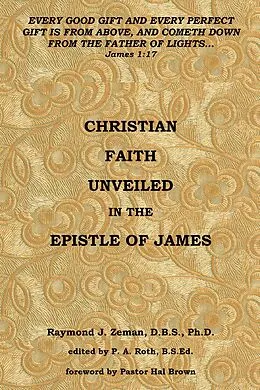 E-Book (epub) Christian Faith Unveiled in the Epistle of James von Raymond J. Zeman