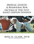 E-Book (epub) Medical, Genetic & Behavioral Risk Factors of the Petit Basset Griffon Vendeen von Ross D. Clark Dvm
