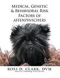 E-Book (epub) Medical, Genetic & Behavioral Risk Factors of Affenpinschers von Ross D. Clark Dvm