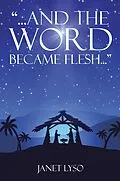 E-Book (epub) And the Word Became Flesh von Janet Lyso