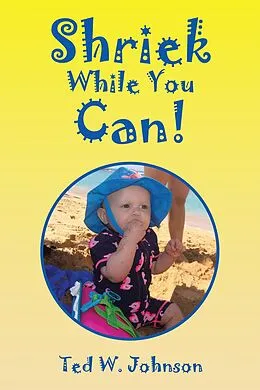 E-Book (epub) Shriek While You Can! von Ted W. Johnson