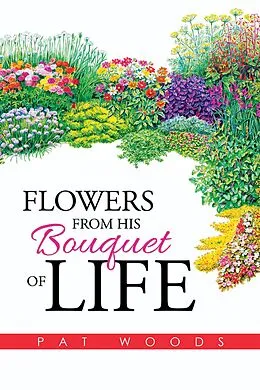 E-Book (epub) Flowers from His Bouquet of Life von Pat Woods