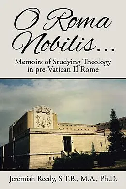 E-Book (epub) O Roma Nobilis... von Jeremiah Reedy S. T. B. M. A. Ph. D.