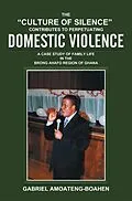 E-Book (epub) The "Culture of Silence" Contributes to Perpetuating Domestic Violence von Gabriel Amoateng-Boahen