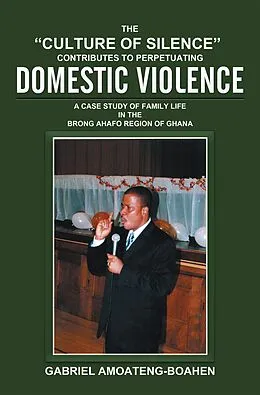 E-Book (epub) The "Culture of Silence" Contributes to Perpetuating Domestic Violence von Gabriel Amoateng-Boahen