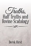 E-Book (epub) Truths, Half Truths and Bovine Scatology von Derek Hirst