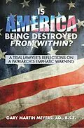 E-Book (epub) Is America Being Destroyed from Within? von Gary Martin Meyers J. D. B. S. E.