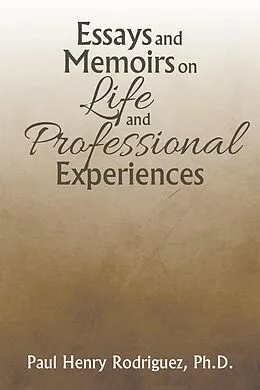 E-Book (epub) Essays and Memoirs on Life and Professional Experiences von Paul Henry Rodriguez Ph. D.