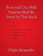 Couverture cartonnée Four and One Half Nations Shall Be Saved by This Book de Elijah Alexander