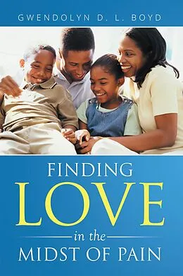 E-Book (epub) Finding Love in the Midst of Pain von Gwendolyn D. L. Boyd