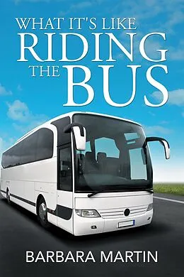 E-Book (epub) What It's Like Riding the Bus von Barbara Martin