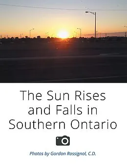 E-Book (epub) The Sun Rises and Falls in Southern Ontario von Gordon Rossignol C. D